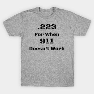 .223 for when 911 doesn't work T-Shirt